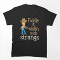 Fiddle Player Fiddler Funny Joke A Violin With Strangs Shirt