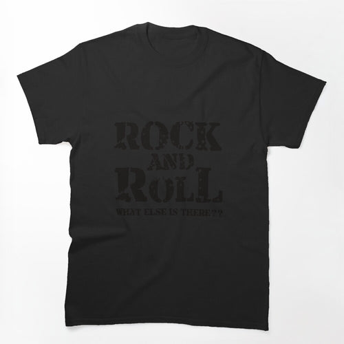 Rock N Roll What Else Is There Shirt