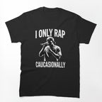 Funny I Rap Caucasionally Hip-Hop Rap Men Cool Rapping Shirt