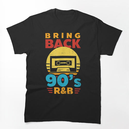 Bring Back The 90S R&B Design I Love The 90S Shirt