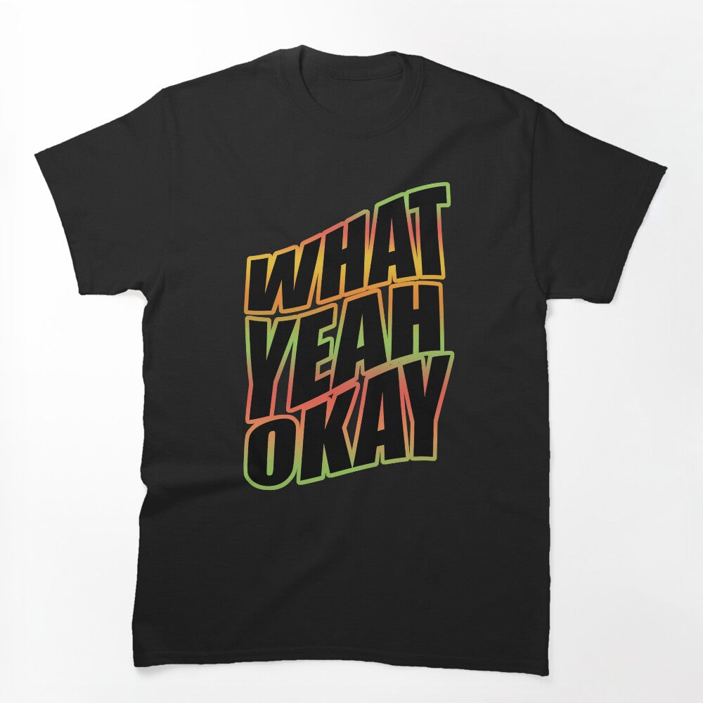 What Yeah! Okay Shirt