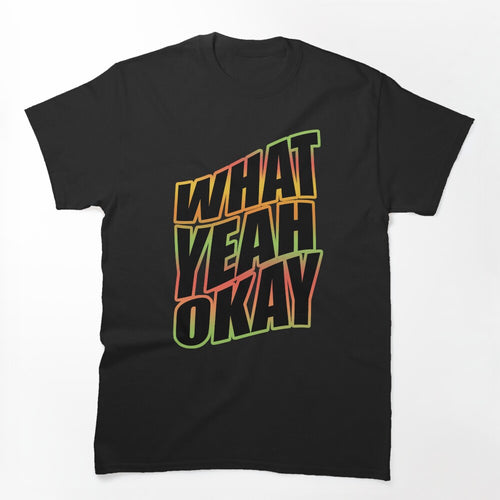 What Yeah! Okay Shirt
