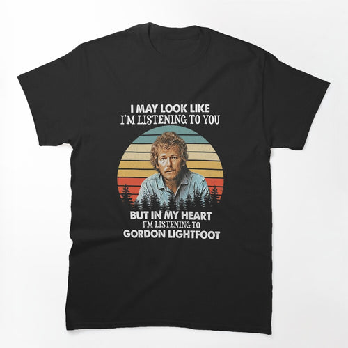 I May Look Like I'm Listening To You Gordon Lightfoot Vintage Shirt