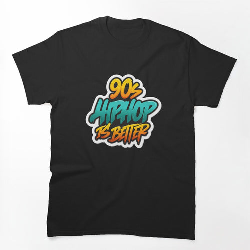 90s Hip Hop Is Better Shirt