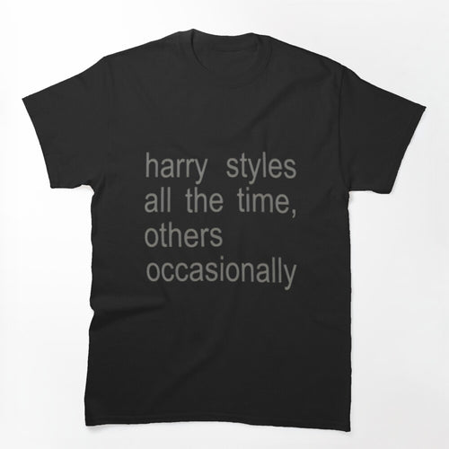 Harry Styles Fan All The Time Quote Design Shirt