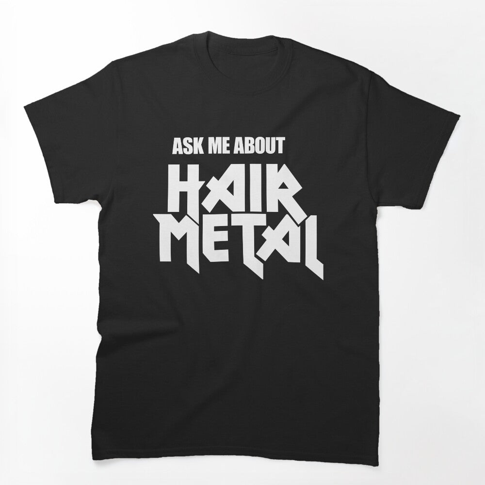 Ask Me About Hair Metal Shirt