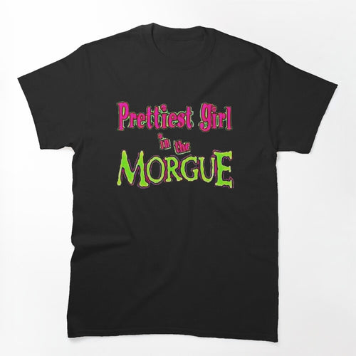 Prettiest Girl In The Morgue Shirt