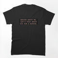 Enough About Me Shirt