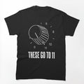 These Go To 11 Shirt