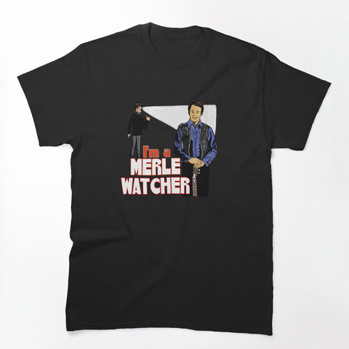 I'm A Merle Watcher Shirt