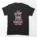 It's A KPOP Thing Shirt