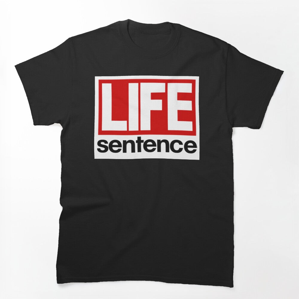 LIFE Sentence Shirt