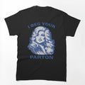 I Beg Your Parton Shirt