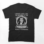 I May Look Like I'm Listening To Marty Robbins Shirt