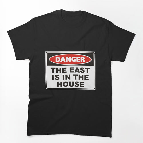 Danger The East Is In The House Shirt