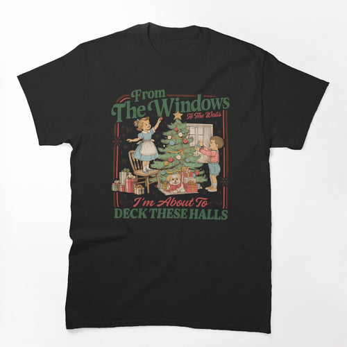 From The Windows To The Walls I'm About To Deck These Halls Sweat Shirt