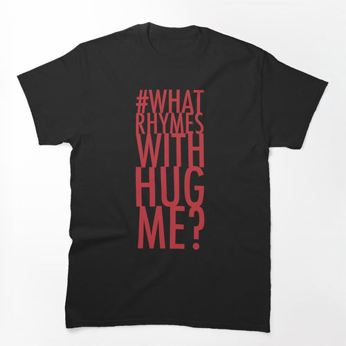 Whatrhymeswithhugme Shirt
