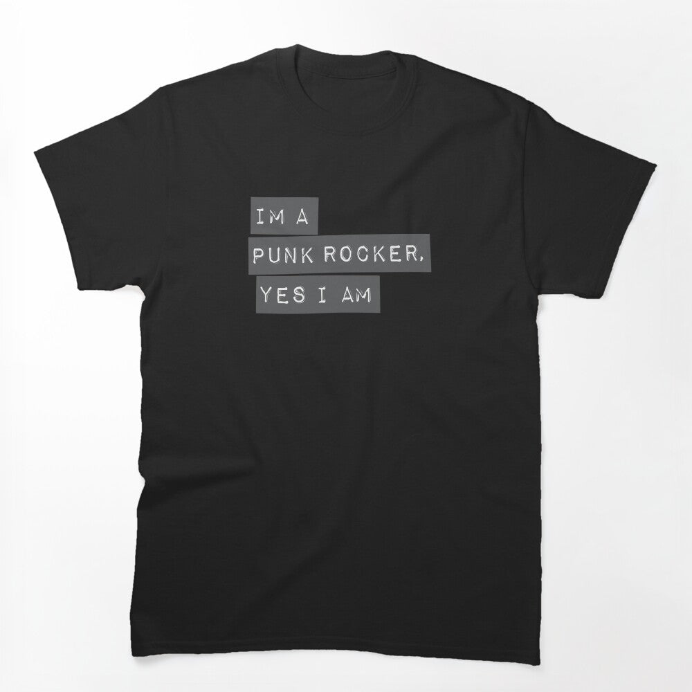 I'm A Punk Rocker Yes I Am Shirt