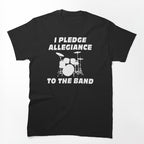I Pledge Allegiance To The Band Shirt