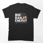 Big Banjo Energy Banjo Player Bluegrass Music Banjo Gear Shirt