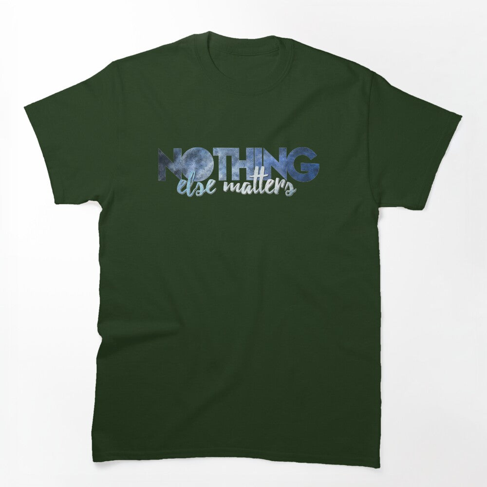Nothing Else Matters Shirt