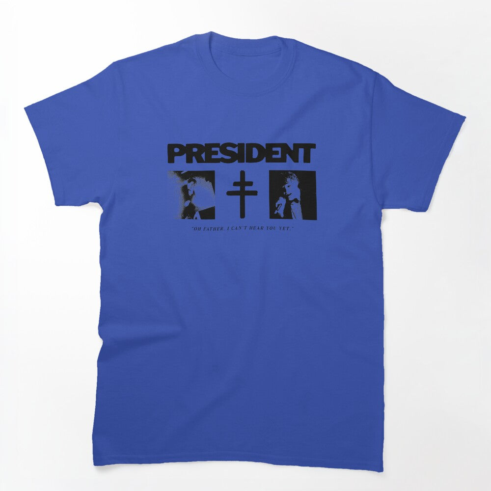 PRESIDENT - IN THE NAME OF THE FATHER Shirt