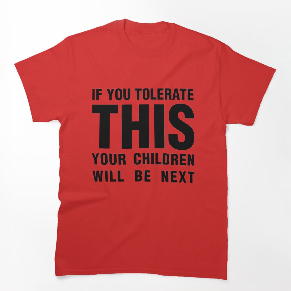 If You Tolerate This Your Children Will Be Next Black Shirt