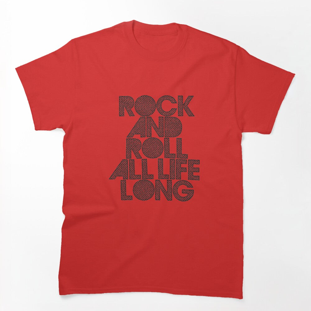 Rock And Roll All Life Long - For Rockers! Shirt