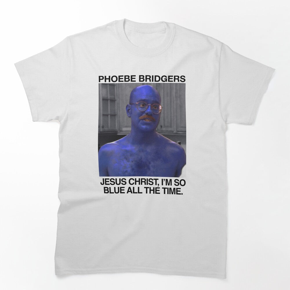 Jesus Christ I'm So Blue All The Time - Phoebe Bridgers Tobias Funke Shirt