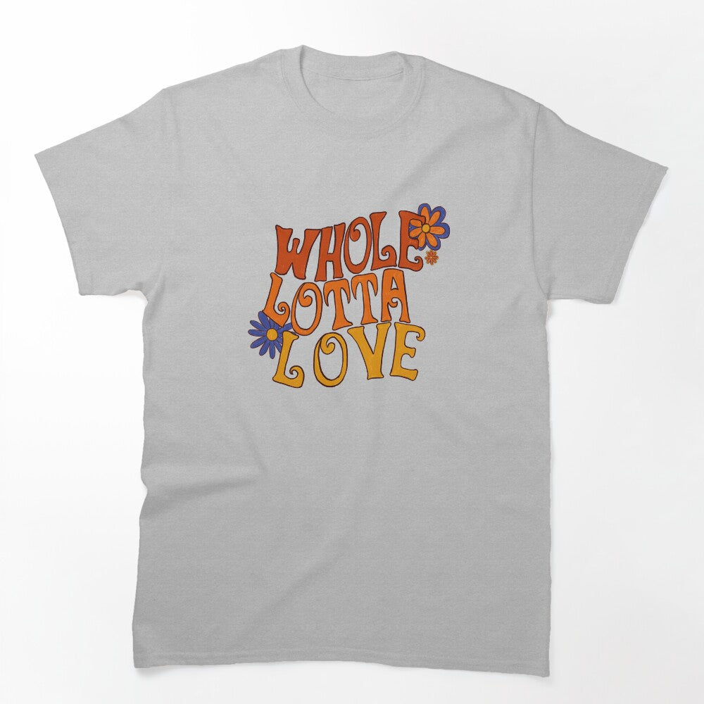Whole Lotta Love Shirt