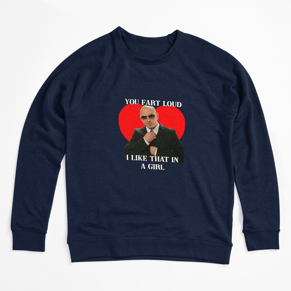 You Fart Loud I Like That In A Girl Pitbull Meme Shirt