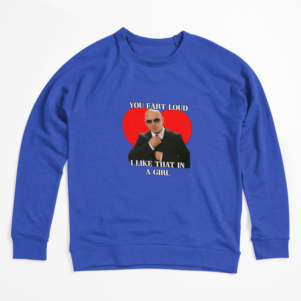 You Fart Loud I Like That In A Girl Pitbull Meme Shirt