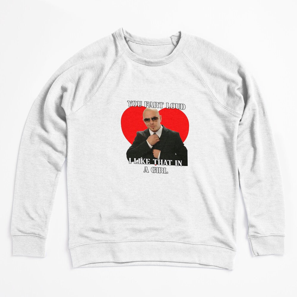 You Fart Loud I Like That In A Girl Pitbull Meme Shirt